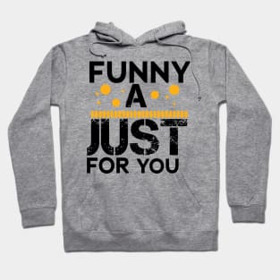 funny a just for you Hoodie